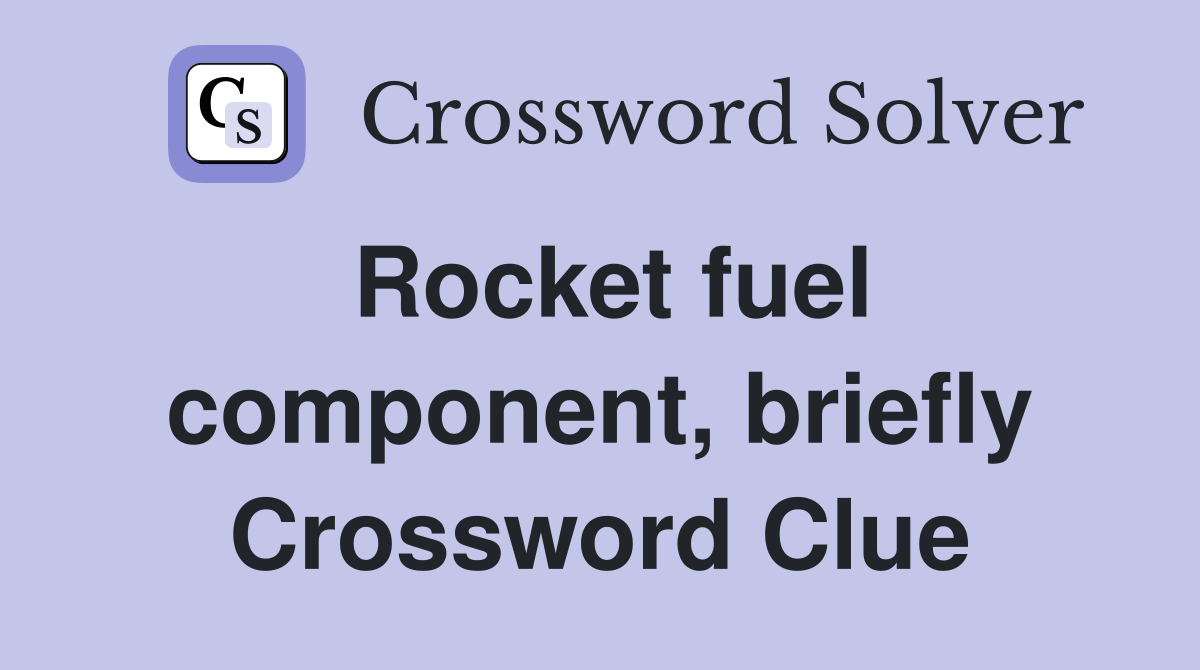 Rocket fuel component, briefly Crossword Clue