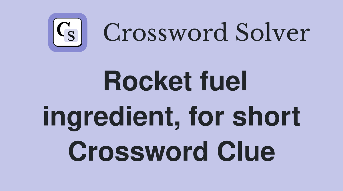 Rocket fuel ingredient, for short Crossword Clue