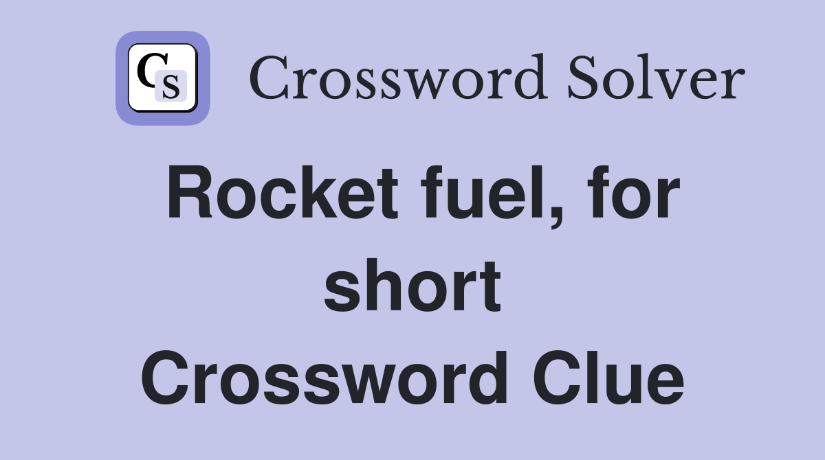 Rocket fuel, for short Crossword Clue