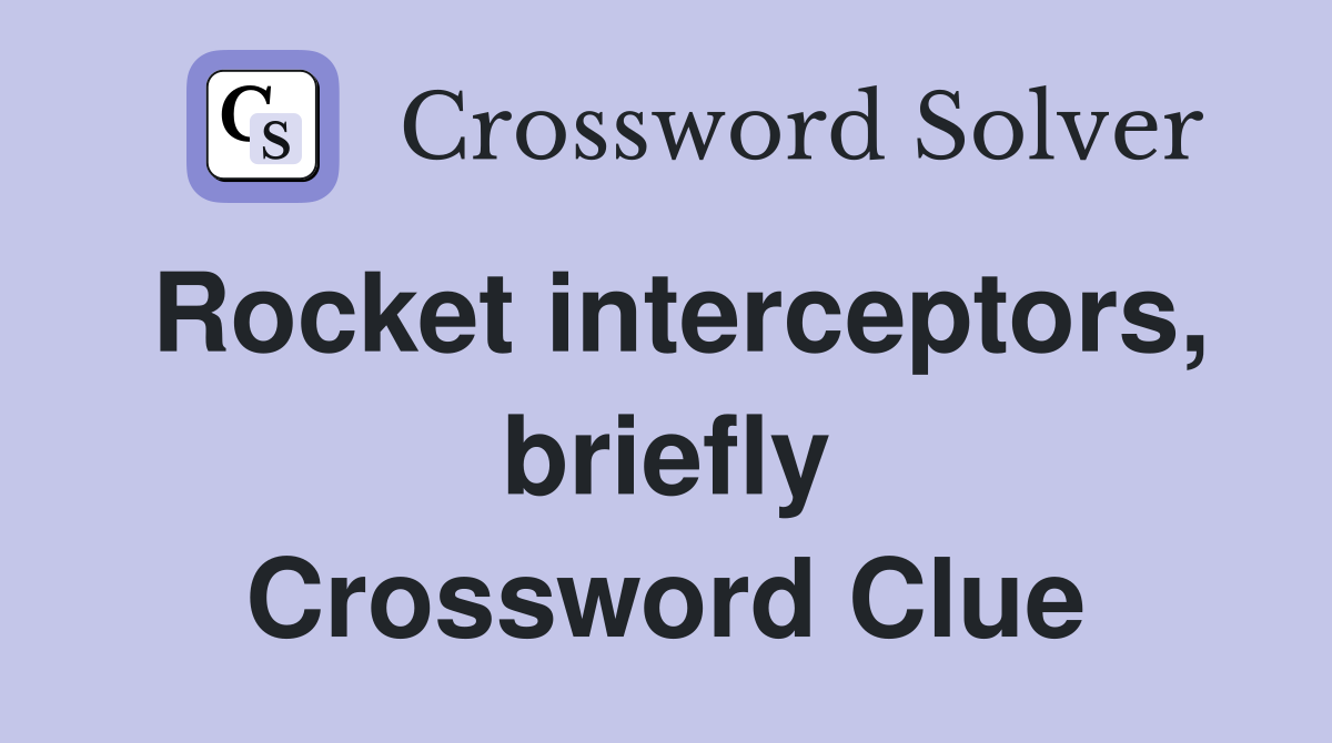Rocket interceptors, briefly Crossword Clue