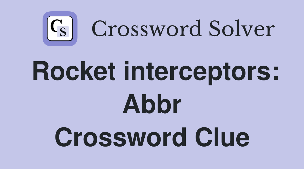 Rocket interceptors: Abbr Crossword Clue