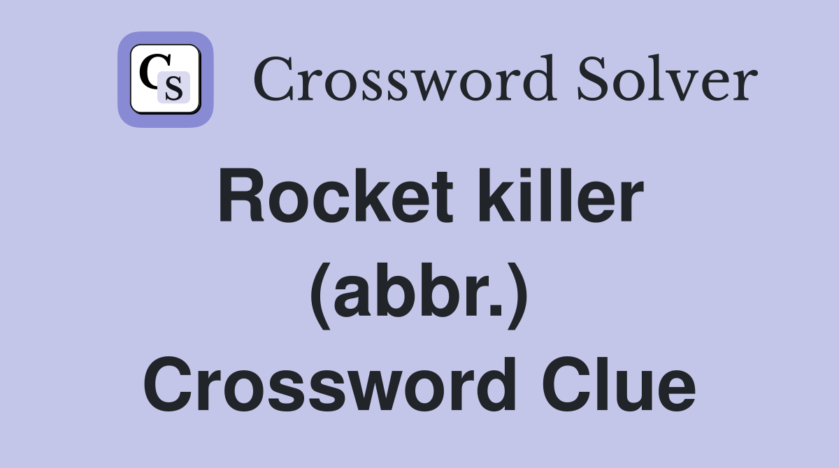 Rocket killer (abbr.) Crossword Clue