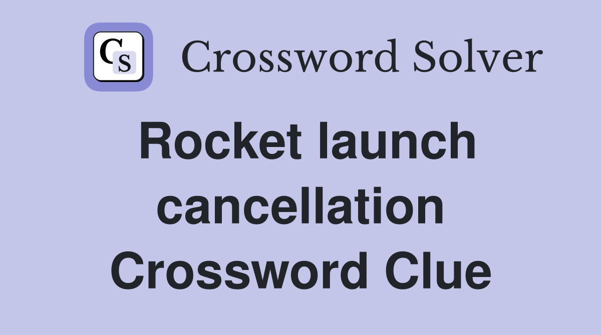 Rocket launch cancellation Crossword Clue
