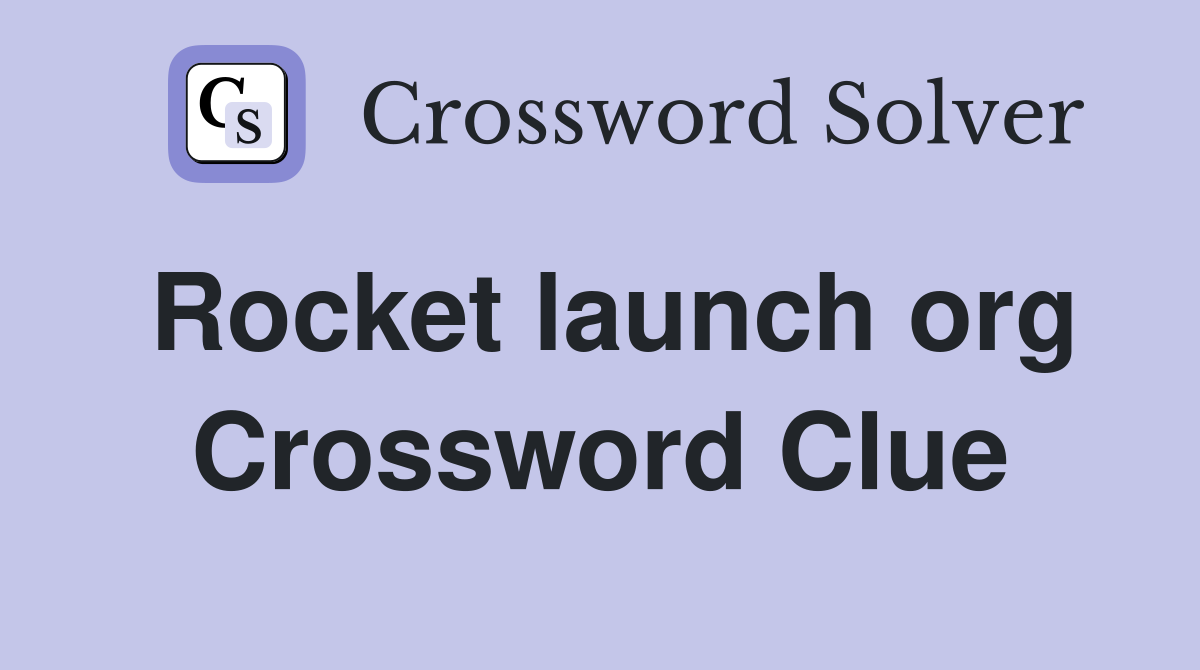 Rocket launch org Crossword Clue