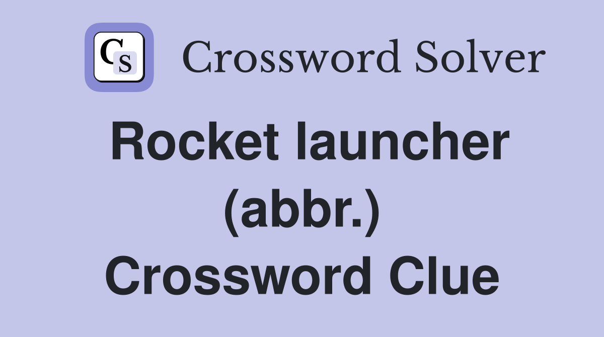 Rocket launcher (abbr.) Crossword Clue