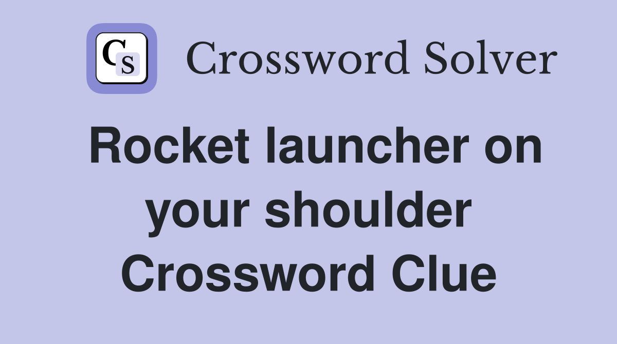 Rocket launcher on your shoulder Crossword Clue