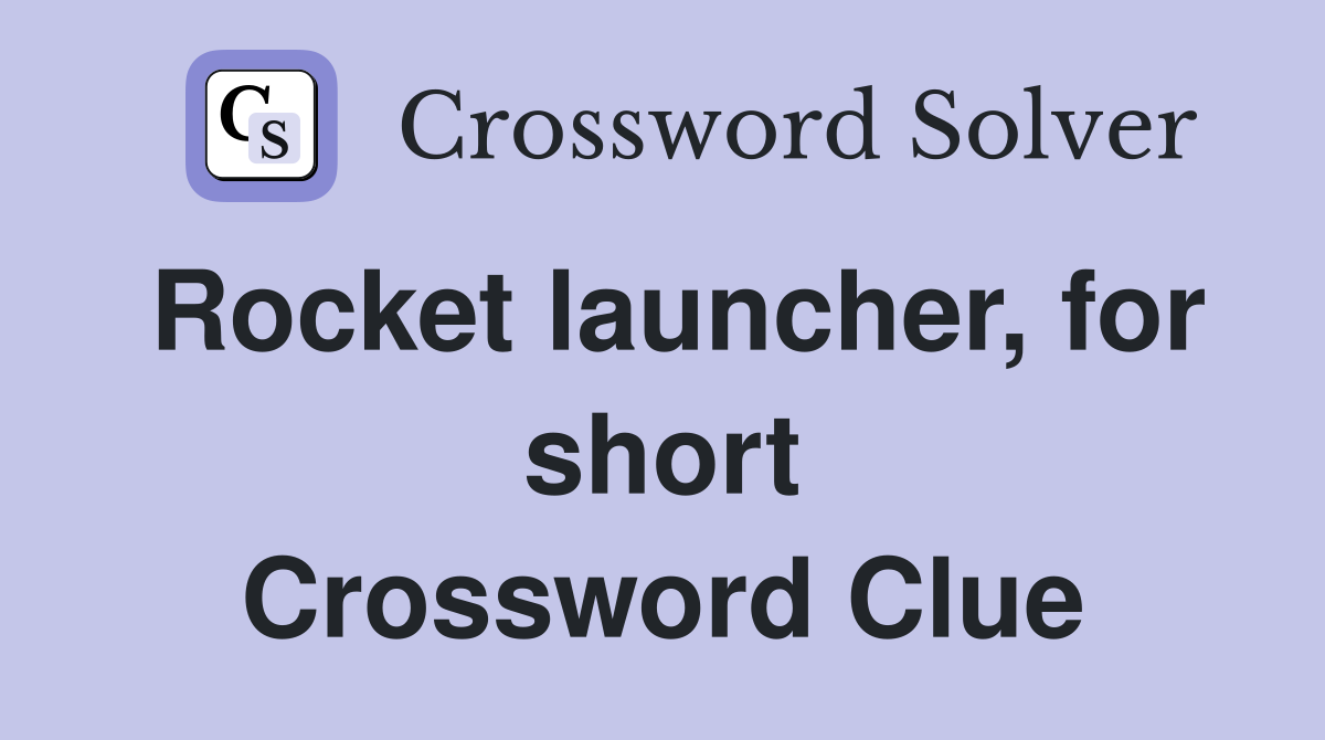 Rocket launcher, for short Crossword Clue