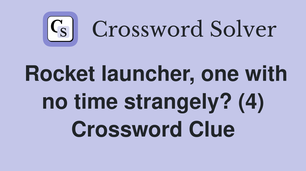 Rocket launcher, one with no time strangely? (4) Crossword Clue
