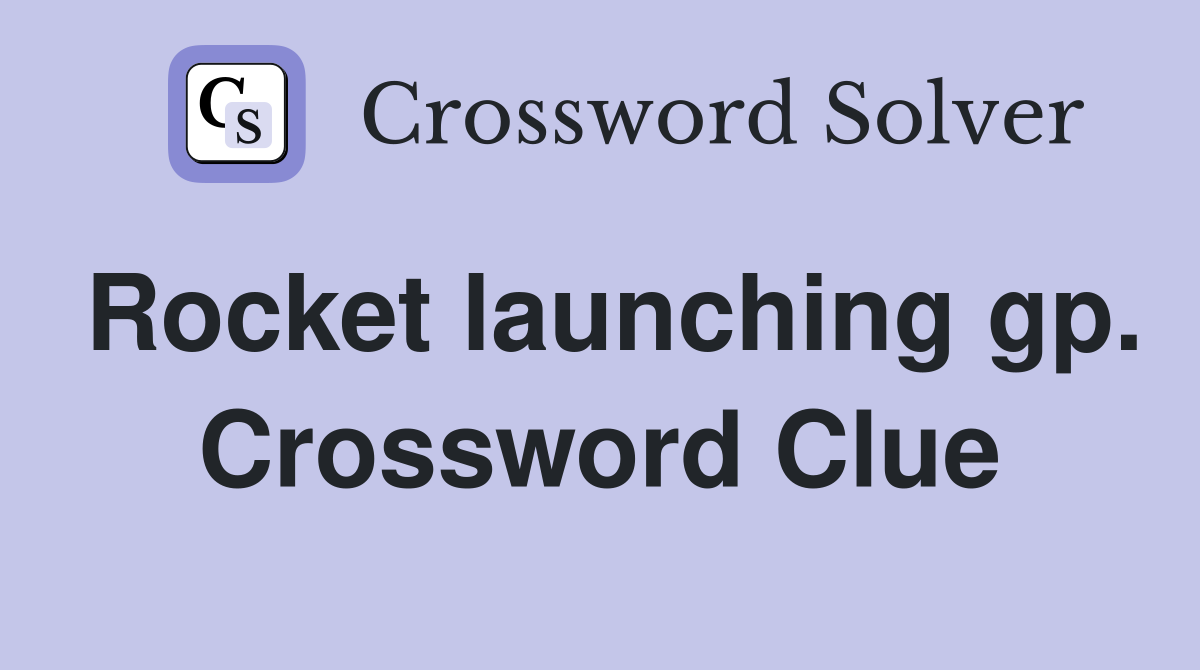 Rocket launching gp. Crossword Clue