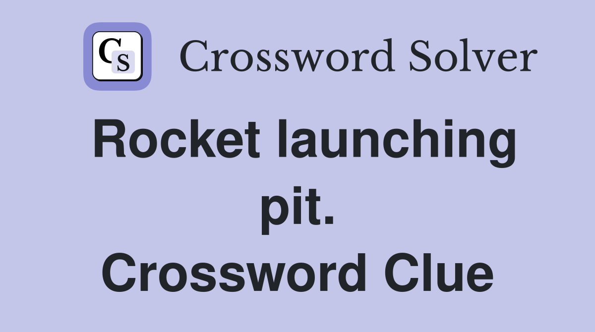 Rocket launching pit. Crossword Clue