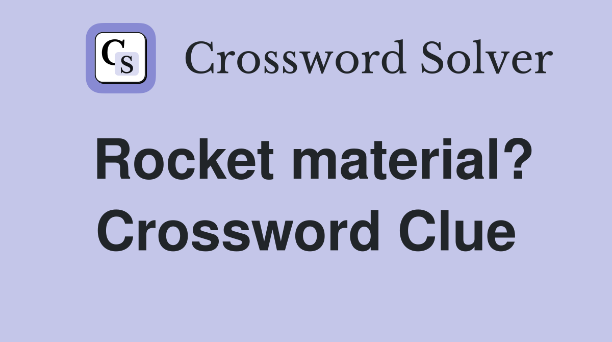 Rocket material? Crossword Clue
