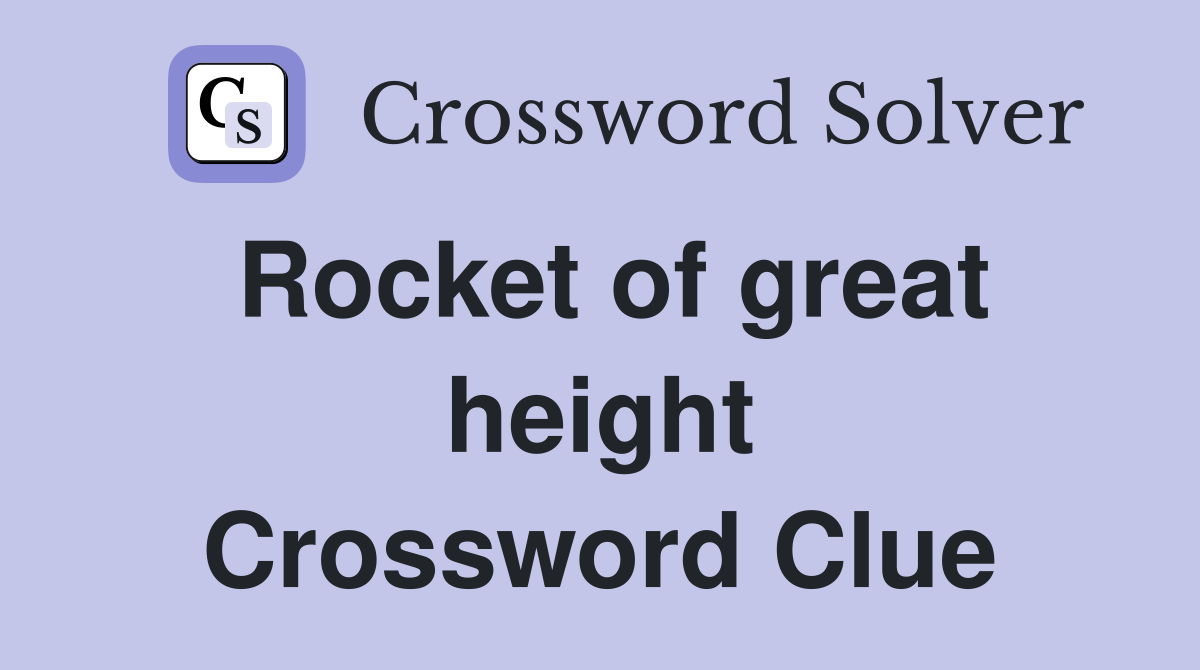 Rocket of great height Crossword Clue