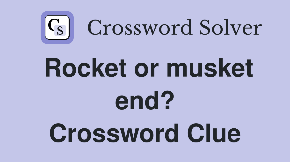Rocket or musket end? Crossword Clue