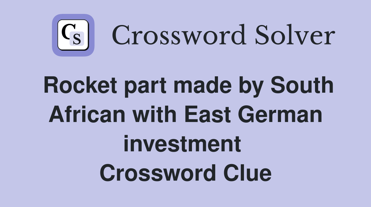 Rocket part made by South African with East German investment  Crossword Clue