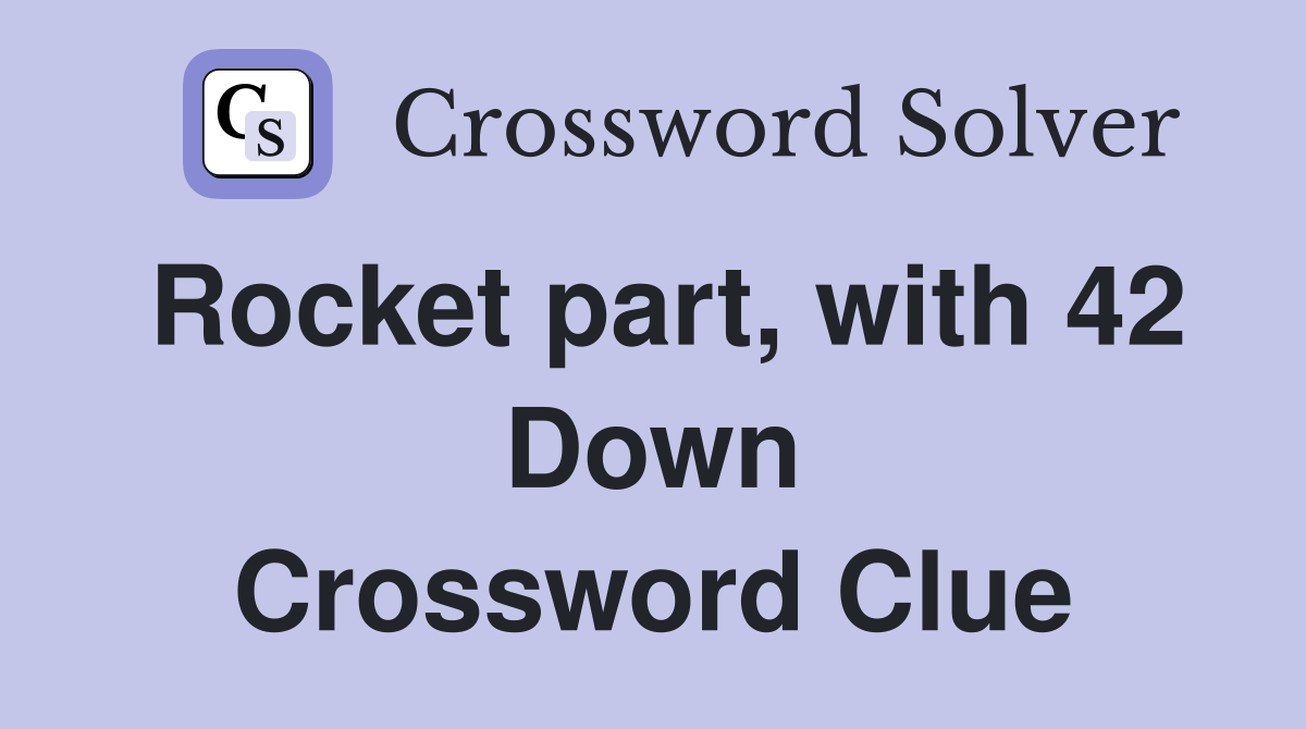 Rocket part, with 42 Down Crossword Clue
