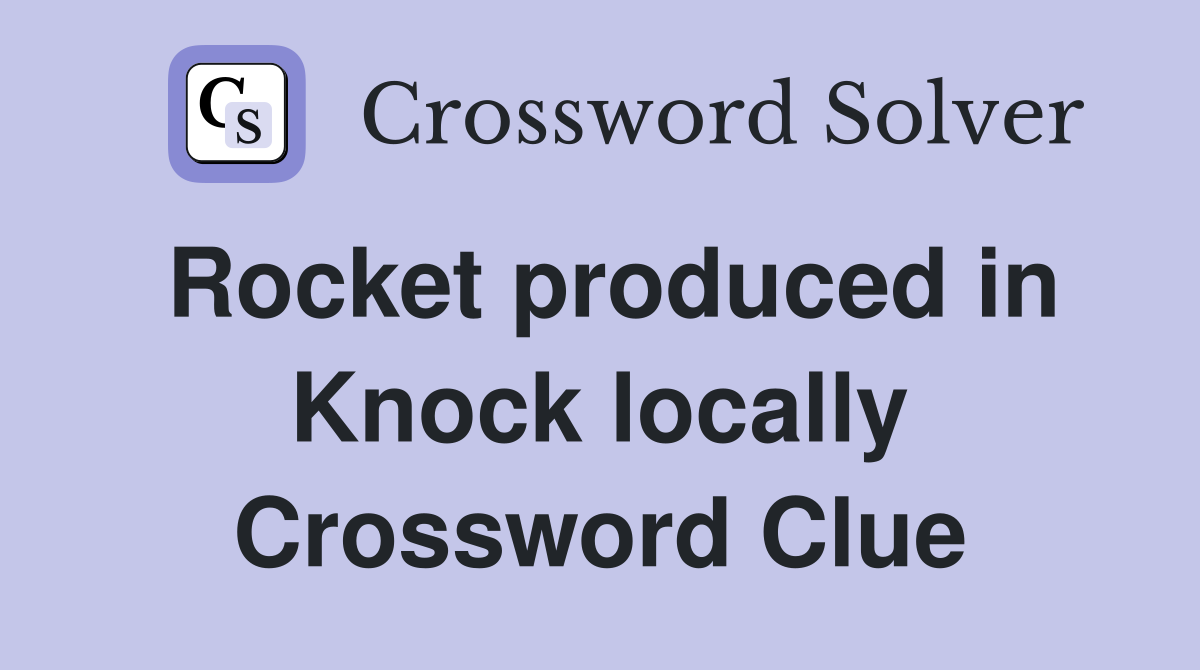 Rocket produced in Knock locally Crossword Clue