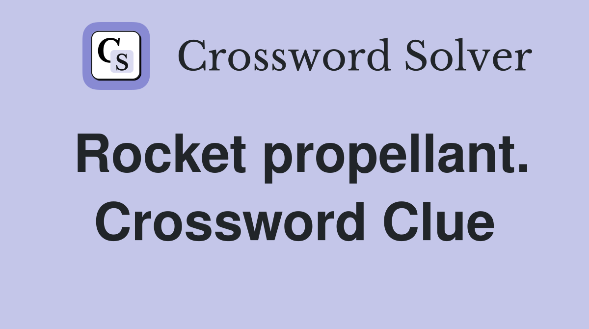 Rocket propellant. Crossword Clue