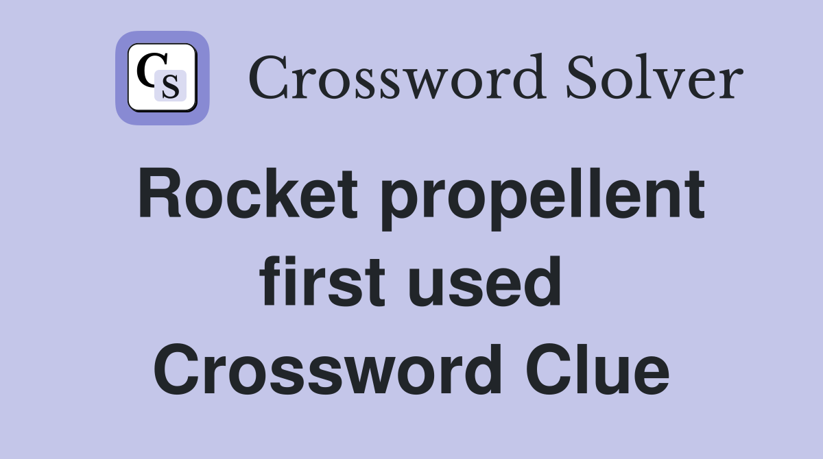 Rocket propellent first used Crossword Clue
