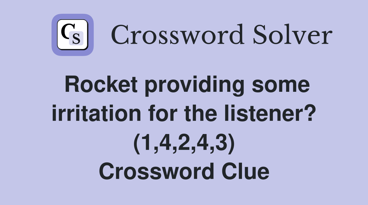 Rocket providing some irritation for the listener? (1,4,2,4,3) Crossword Clue