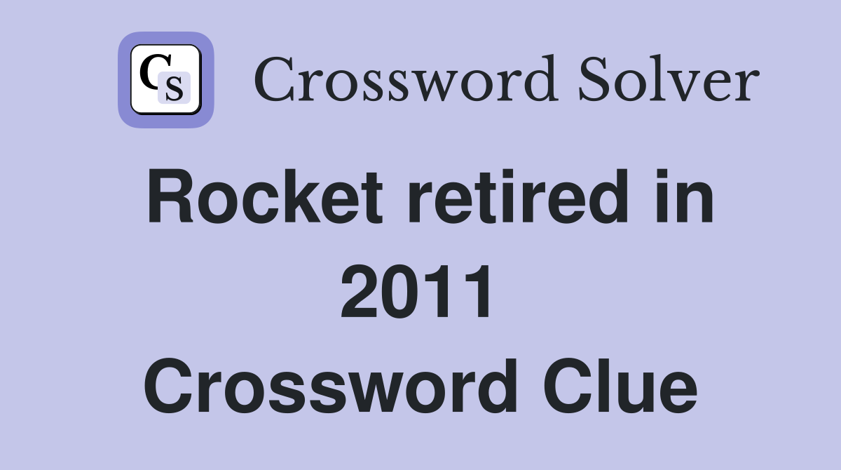 Rocket retired in 2011 Crossword Clue