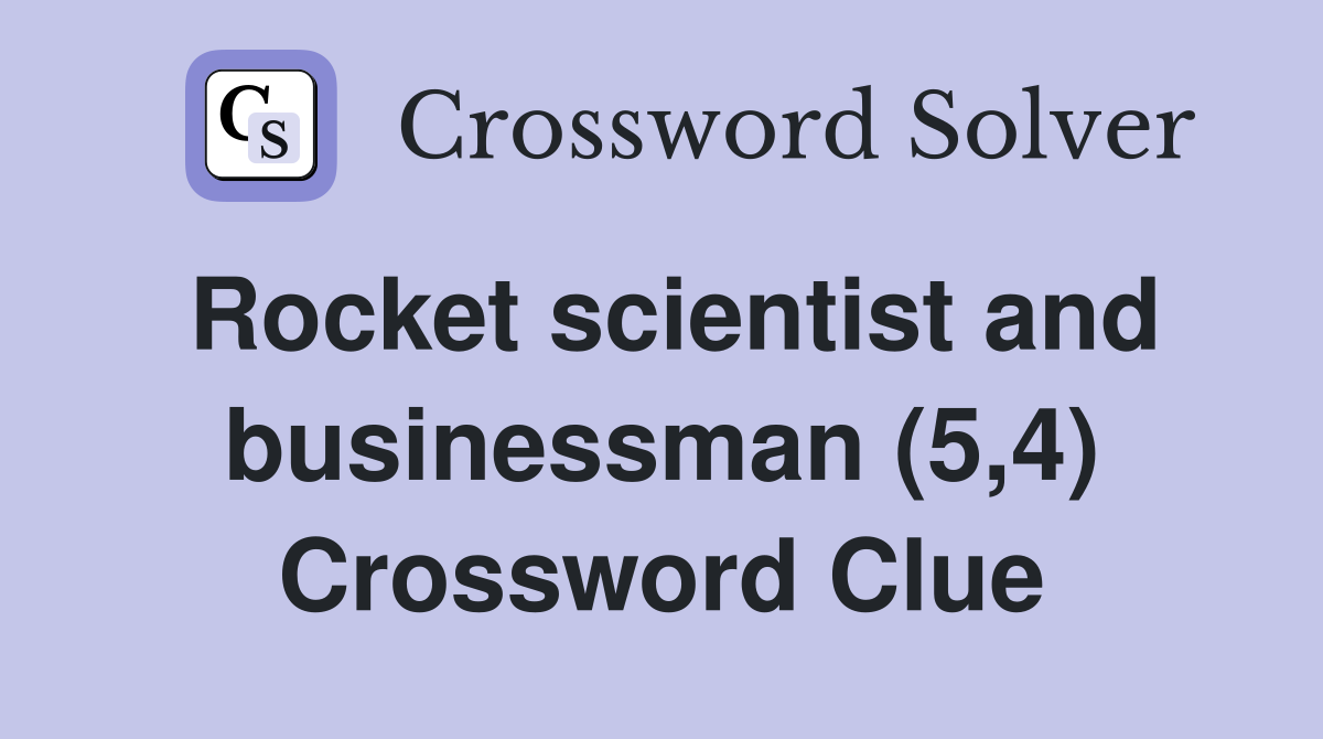 Rocket scientist and businessman (5,4) Crossword Clue