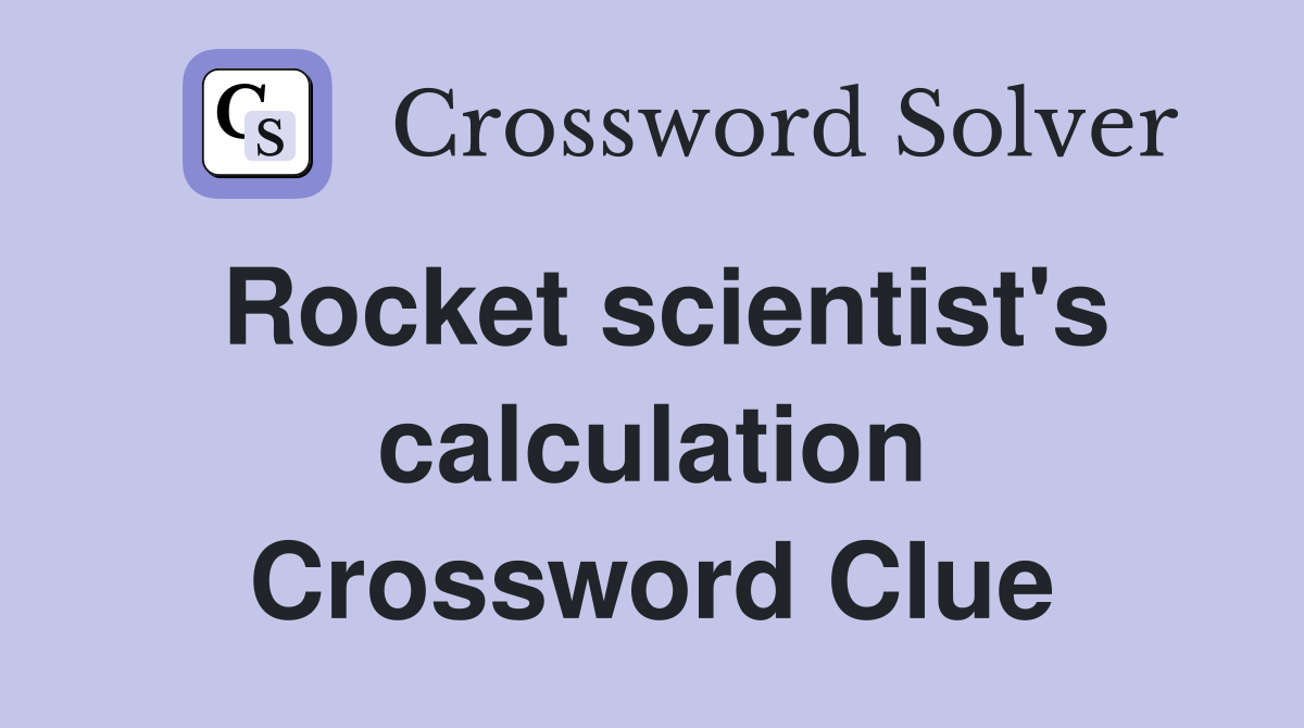 Rocket scientist's calculation Crossword Clue