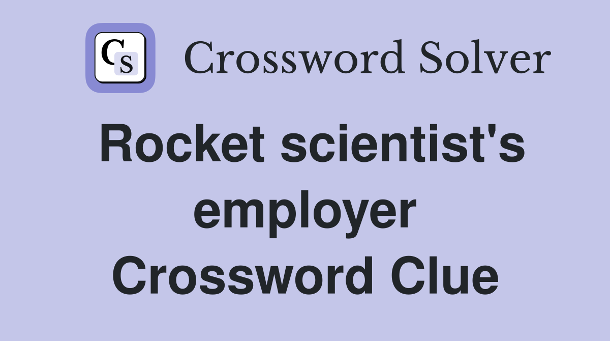 Rocket scientist's employer Crossword Clue