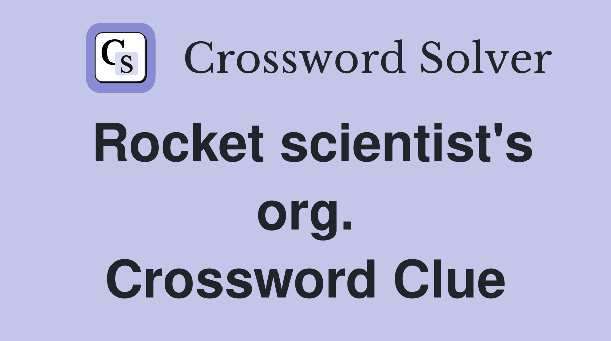 Rocket scientist's org. Crossword Clue