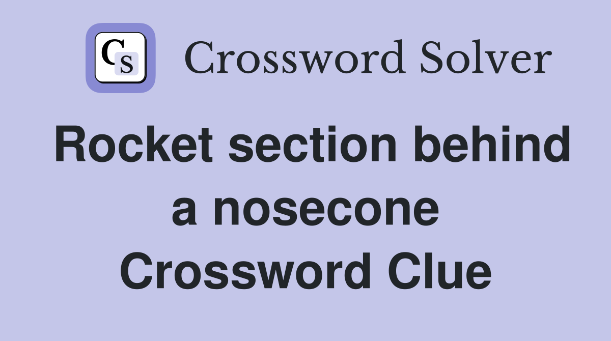 Rocket section behind a nosecone Crossword Clue