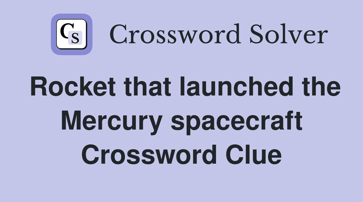 Rocket that launched the Mercury spacecraft Crossword Clue