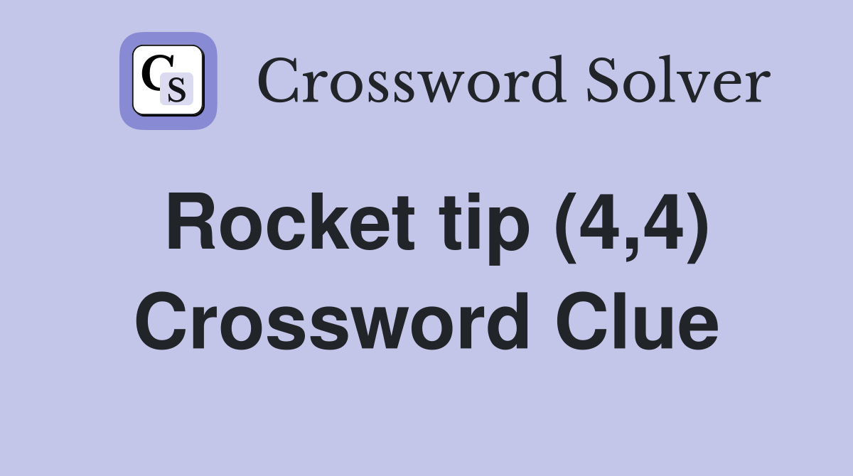 Rocket tip (4,4) Crossword Clue