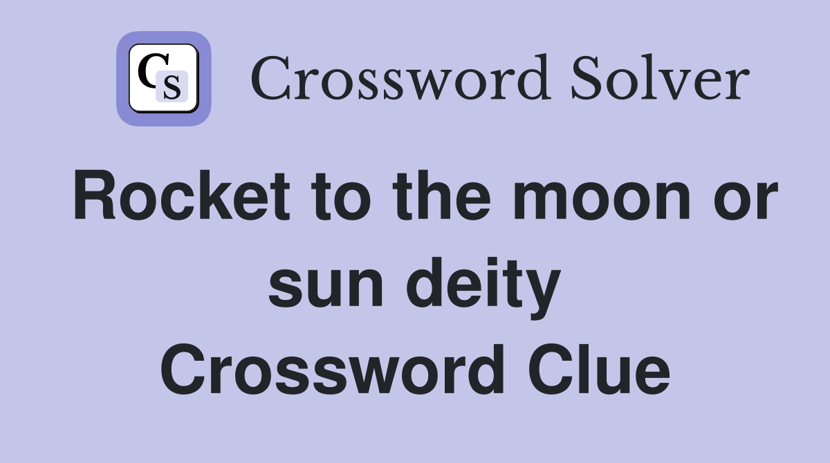Rocket to the moon or sun deity Crossword Clue