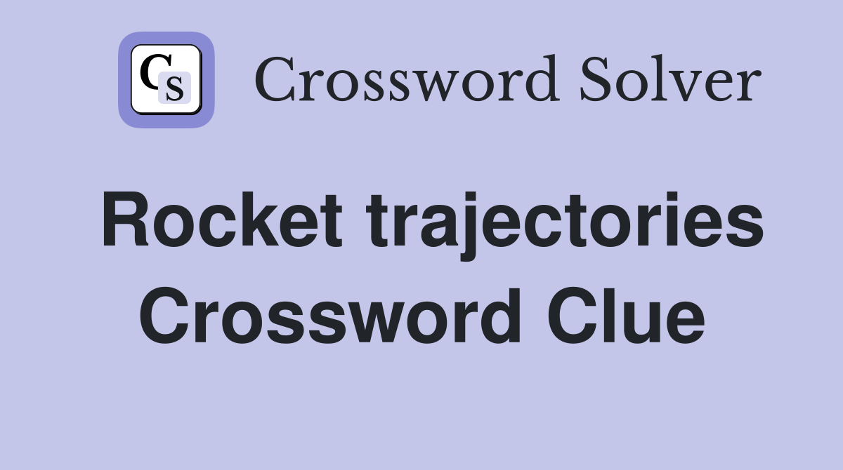 Rocket trajectories Crossword Clue
