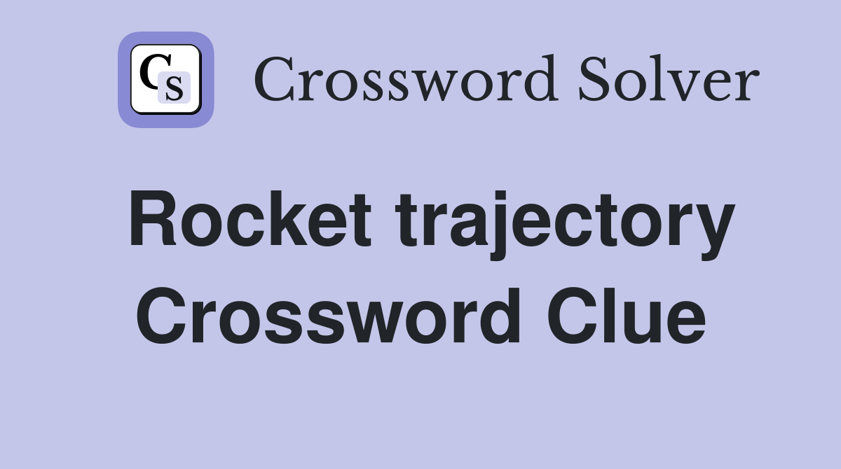 Rocket trajectory Crossword Clue