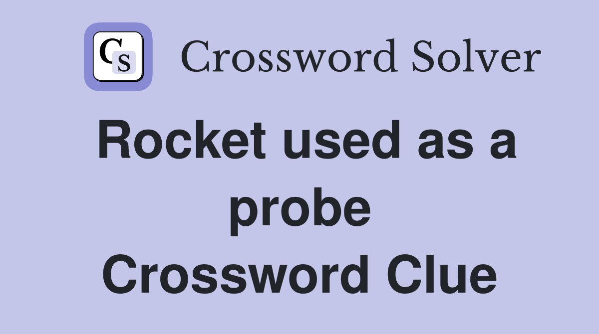 Rocket used as a probe Crossword Clue