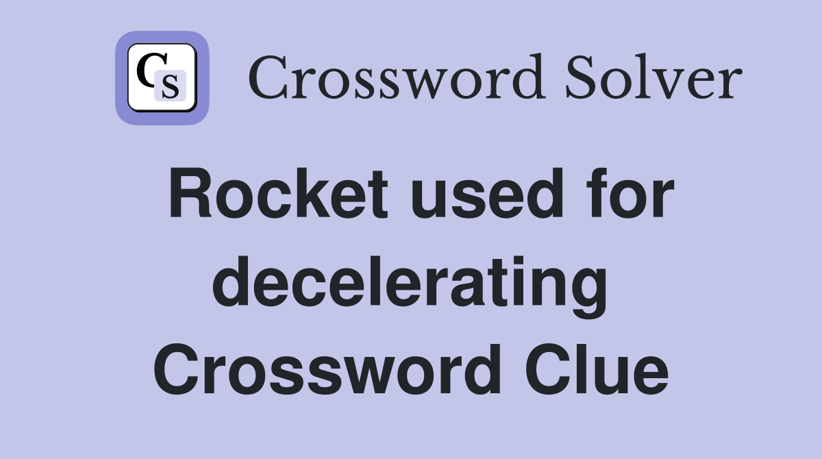 Rocket used for decelerating Crossword Clue