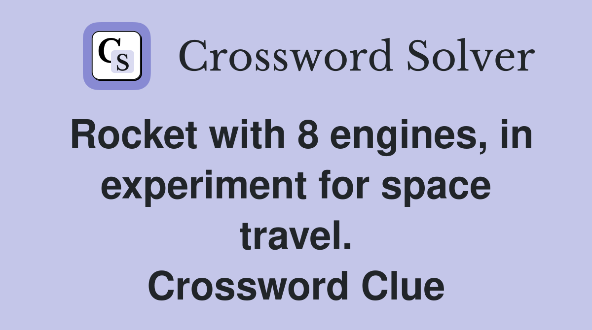 Rocket with 8 engines, in experiment for space travel. Crossword Clue