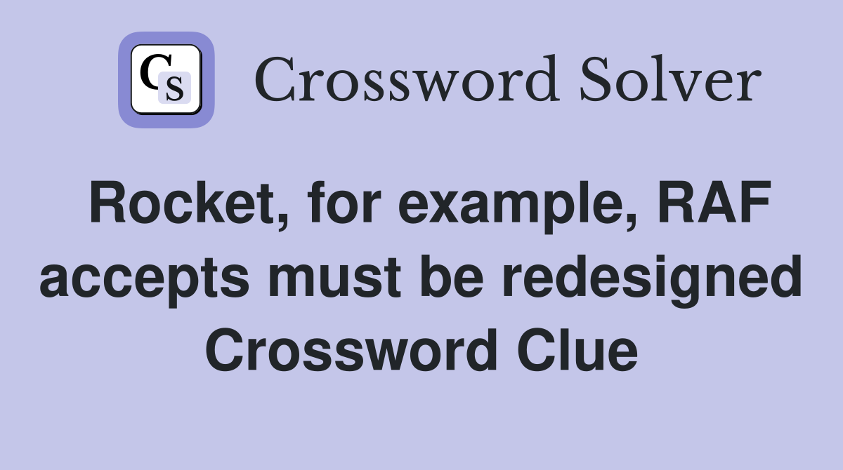 Rocket, for example, RAF accepts must be redesigned Crossword Clue