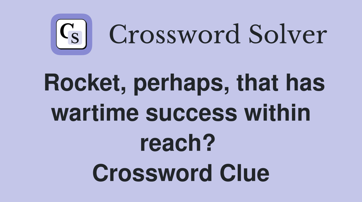 Rocket, perhaps, that has wartime success within reach?  Crossword Clue