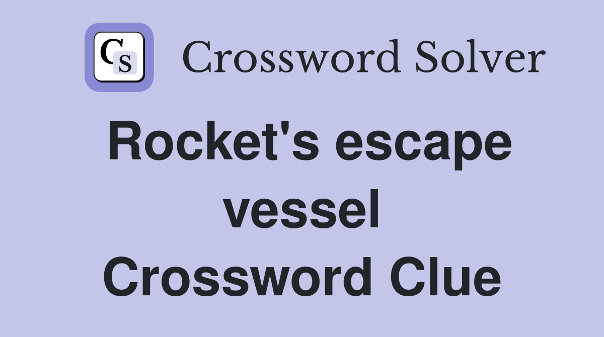Rocket's escape vessel Crossword Clue