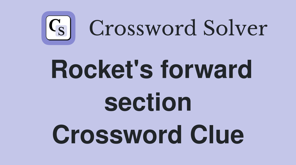 Rocket's forward section Crossword Clue