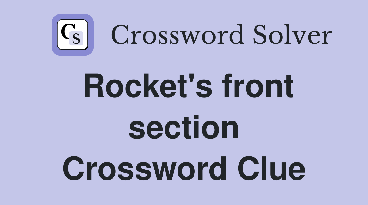 Rocket's front section Crossword Clue
