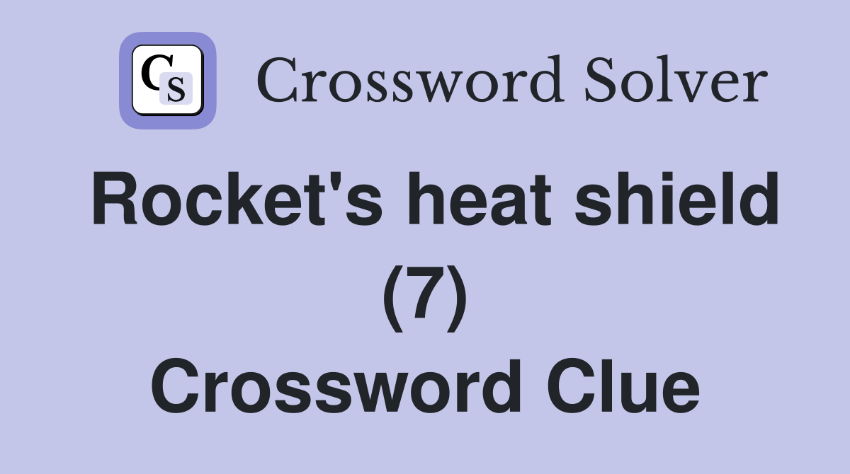 Rocket's heat shield (7) Crossword Clue