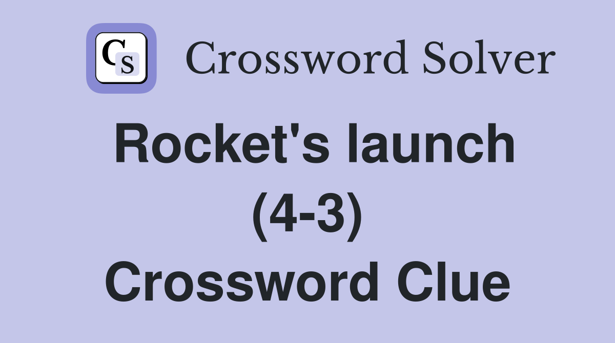 Rocket's launch (4-3) Crossword Clue
