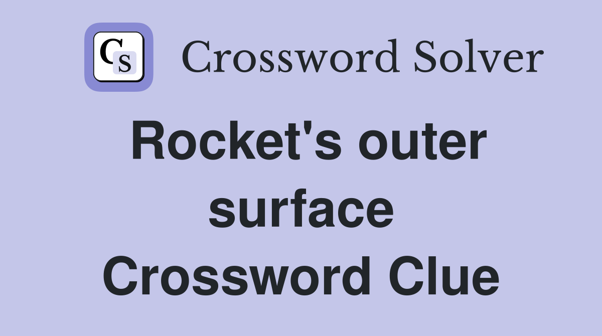 Rocket's outer surface Crossword Clue