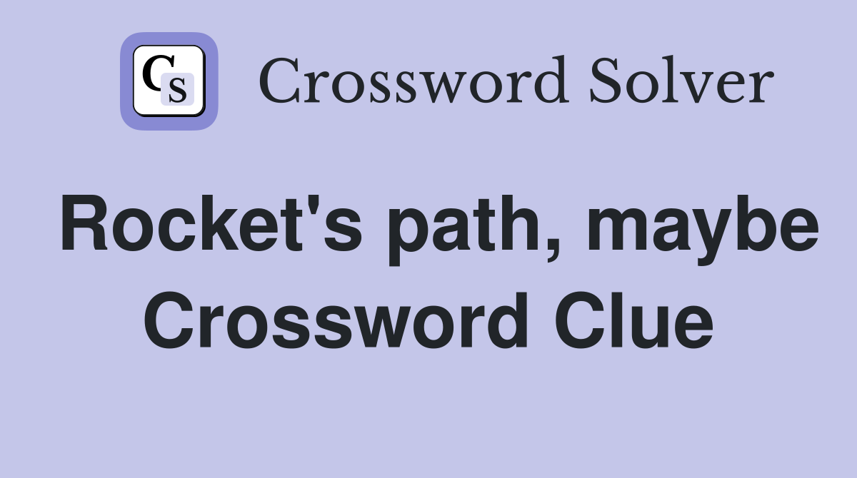 Rocket's path, maybe Crossword Clue