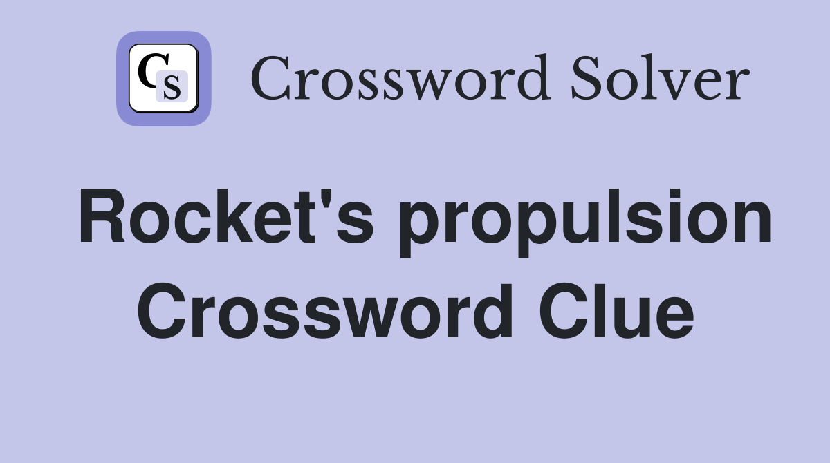 Rocket's propulsion Crossword Clue