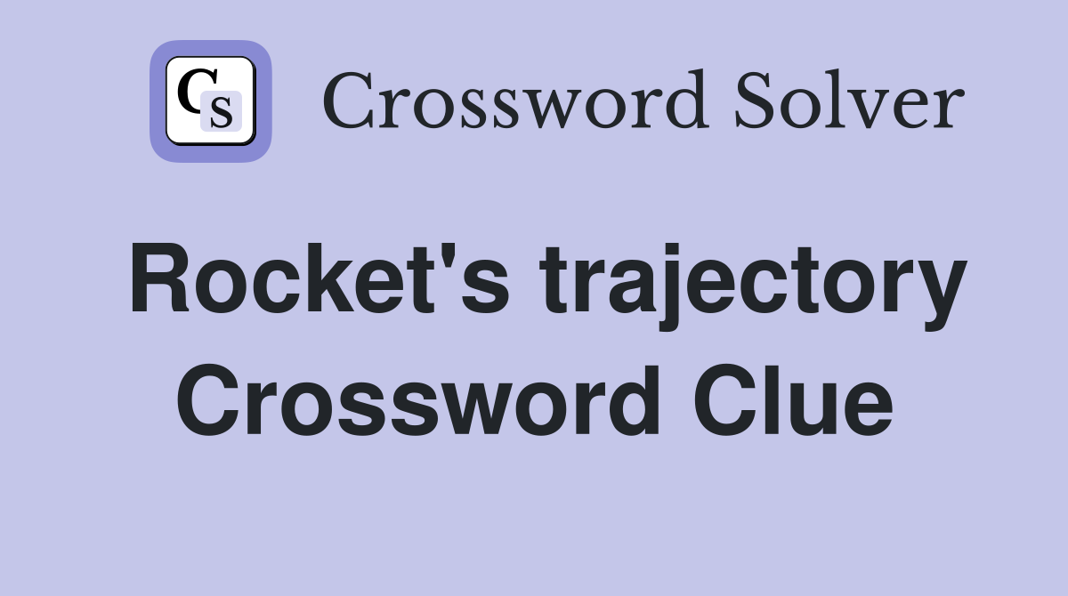 Rocket's trajectory Crossword Clue