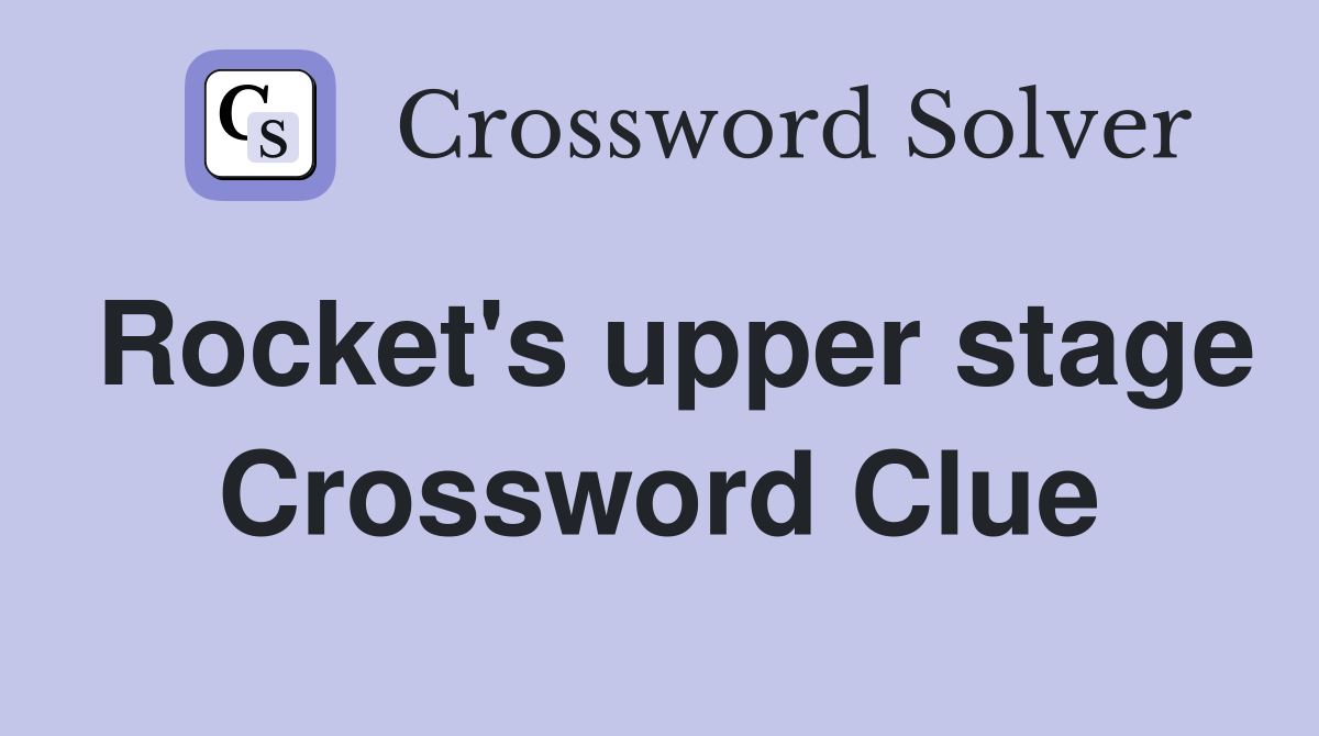 Rocket's upper stage Crossword Clue