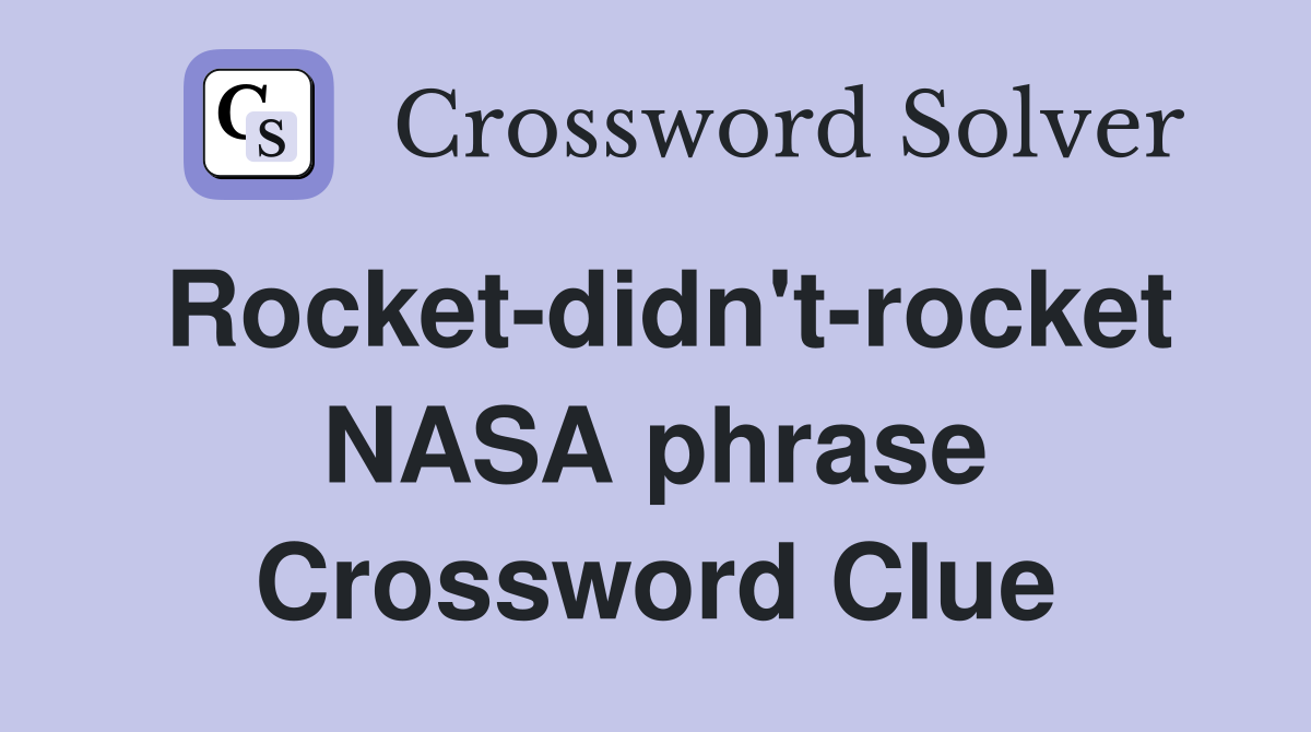 Rocket-didn't-rocket NASA phrase Crossword Clue